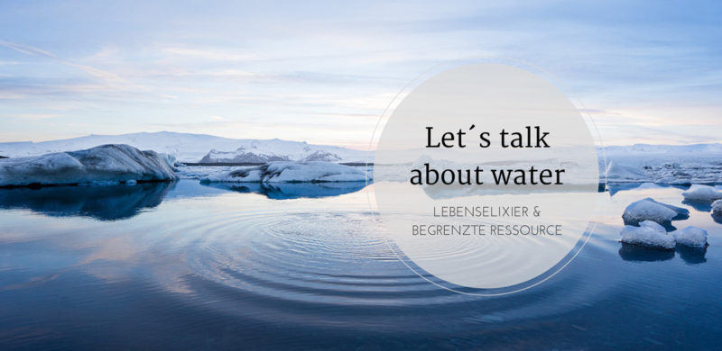 Let´s talk about water, Wasserverbrauch, waterfootprint, resourcen, water, quelle, bwt, amigaprincess, umwelt, nachhaltigkeit